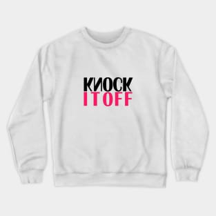 Knock It Off Crewneck Sweatshirt